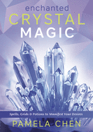Item #548643 Enchanted Crystal Magic: Spells, Grids & Potions to Manifest Your Desires. Pamela Chen