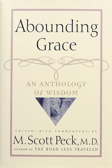 Item #504085 Abounding Grace An Anthology Of Wisdom. M. Scott Peck