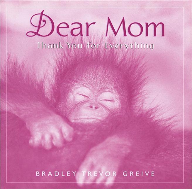 Item #527821 Dear Mom Thank You For Everything. Bradley Trevor Greive