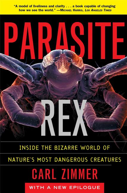 Item #573468 Parasite Rex: Inside the Bizarre World of Nature's Most Dangerous Creatures. Carl...