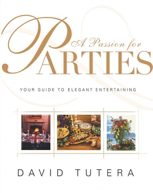 Item #553896 A Passion for Parties: Your Guide to Elegant Entertaining. David Tutera, Laura, Morton