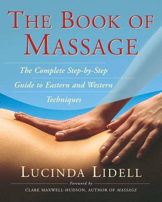 Item #493347 The Book of Massage: The Complete Step-by-Step Guide to Eastern and Western...