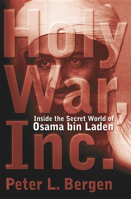 Item #549010 Holy War Inc. Inside the Secret World of Osama Bin Laden. Peter L. Bergen