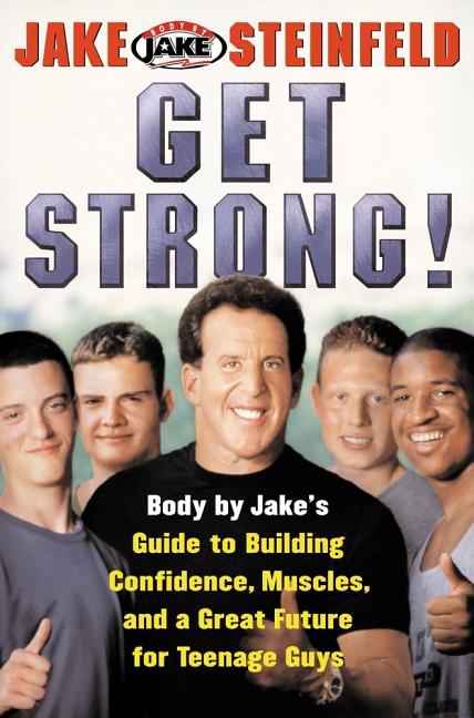 Item #545839 Get Strong!: Body By Jake's Guide to Building Confidence, Muscles, and a Great...