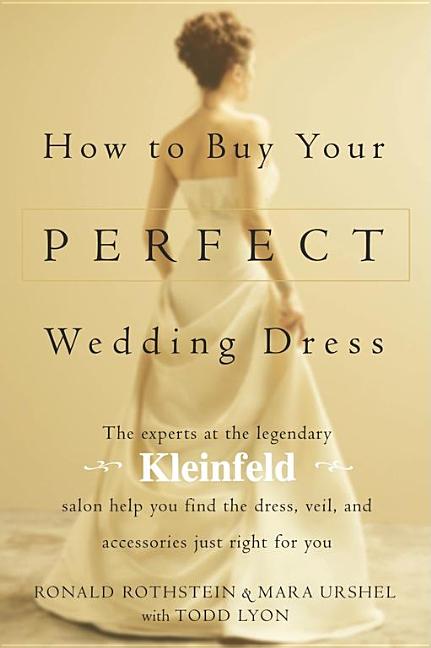 Item #544517 How to Buy Your Perfect Wedding Dress. Ronald Rothstein, Todd, Lyon, Mara, Urshel