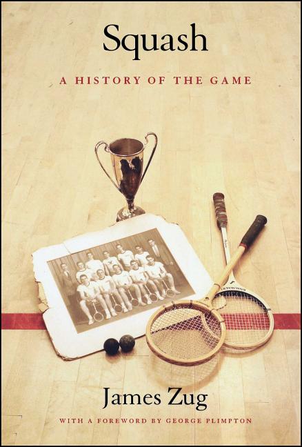 Item #493283 Squash: A History of the Game. James Zug