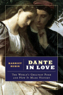 Item #571891 Dante in Love: The World's Greatest Poem and How It Made History. Harriet Rubin