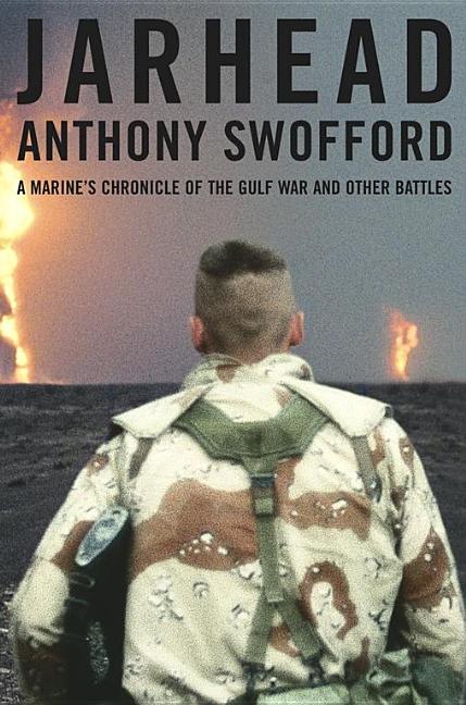 Item #531150 Jarhead: A Marine's Chronicle of the Gulf War and Other Battles. Anthony Swofford