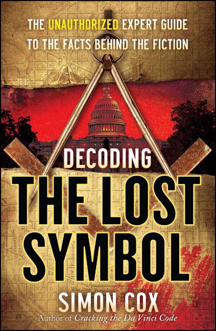 Item #231511 Decoding The Lost Symbol: The Unauthorized Expert Guide to the Facts Behind the...