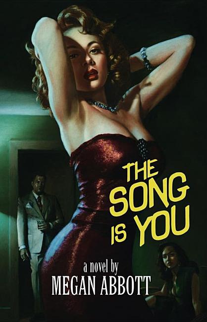 The Song Is You: A Novel. Megan Abbott.