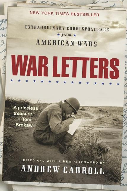 Item #549043 War Letters: Extraordinary Correspondence from American Wars. Andrew Carroll