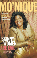 Item #615007 Skinny Women Are Evil: Notes of a Big Girl in a Small-Minded World. Mo'nique
