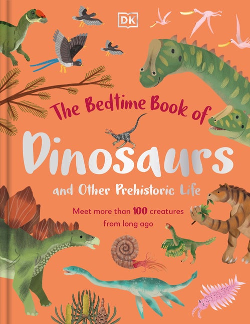 Item #566073 The Bedtime Book of Dinosaurs and Other Prehistoric Life: Meet More Than 100...