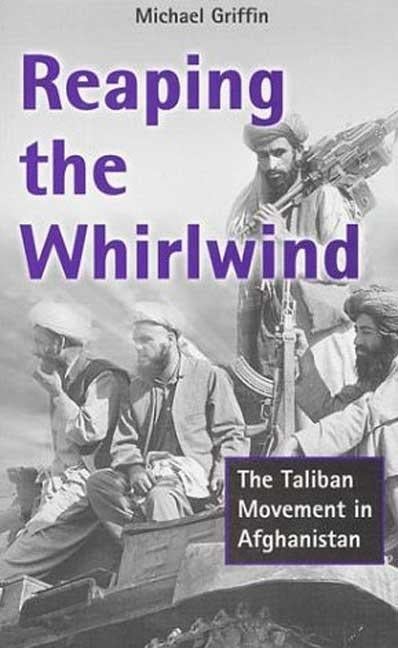 Item #549009 Reaping the Whirlwind: The Taliban Movement in Afghanistan. Michael Griffin