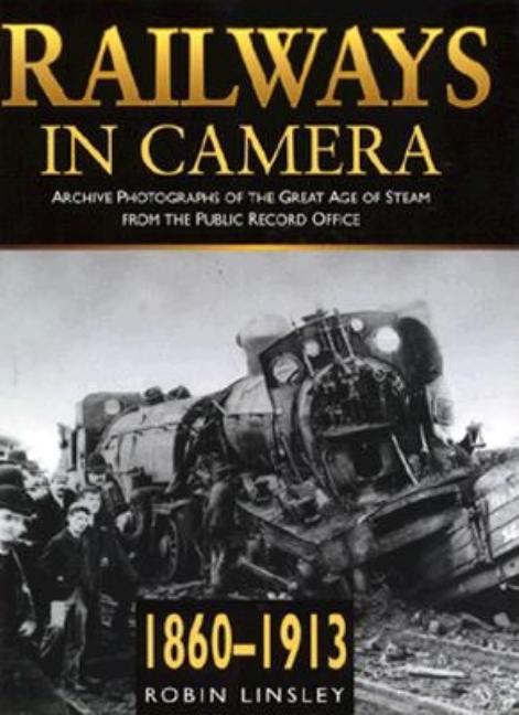 Item #551016 Railways in Camera : Archive Photos of the Great Age of Steam from the Public Record...