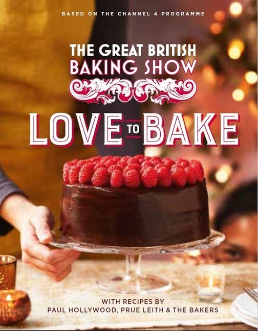 Item #566058 The Great British Baking Show: Love to Bake. Paul Hollywood, Prue, Leith
