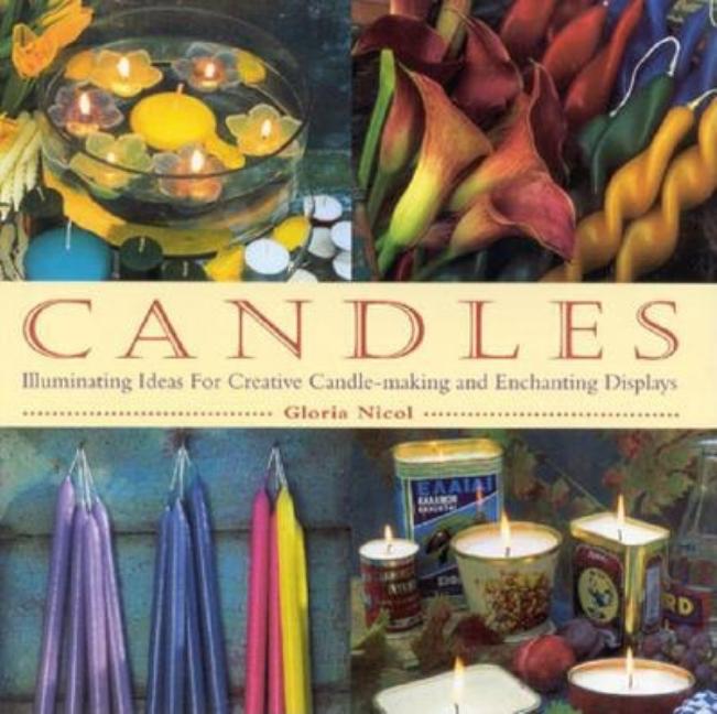 Item #560452 Candles: Illuminating Ideas for Creative Candle-Making and Enchanting Displays....