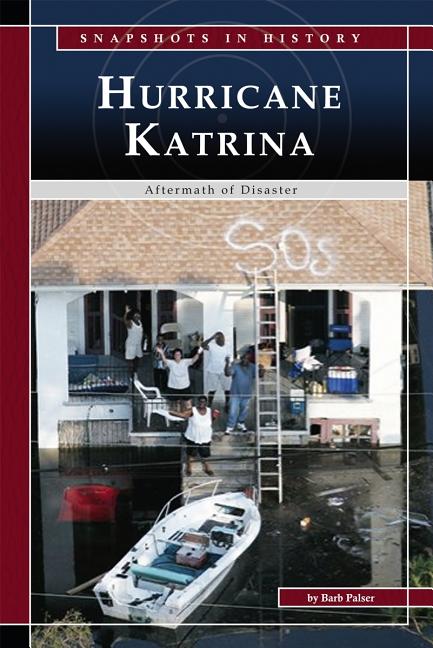 Item #568853 Hurricane Katrina: Aftermath of Disaster (Snapshots in History). Barb Palser