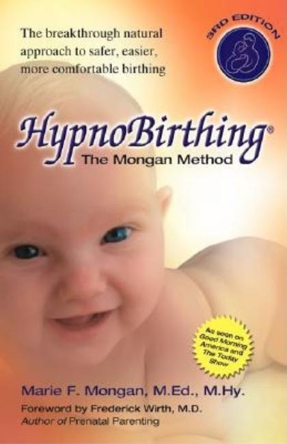 Item #237631 HypnoBirthing: The Mongan Method: A natural approach to a safe, easier, more...