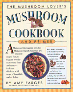 Item #619965 Mushroom Lover's Mushroom Cookbook and Primer. Amy Farges, Christopher, Styler