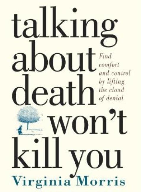 Item #529627 Talking About Death Won't Kill You. Virginia Morris