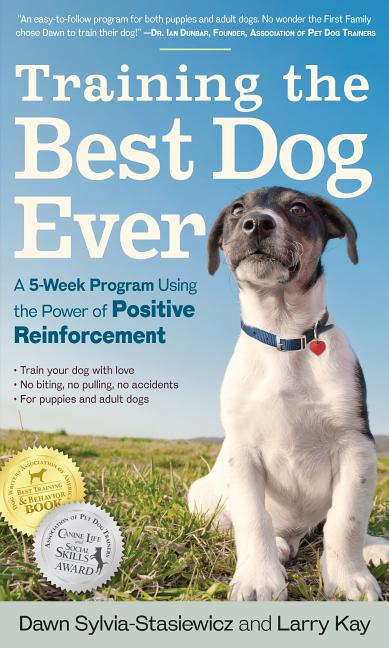 Item #573816 Training the Best Dog Ever: A 5-Week Program Using the Power of Positive...