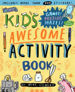 Item #619510 The Kid's Awesome Activity Book: Games! Puzzles! Mazes! And More! Mike Lowery