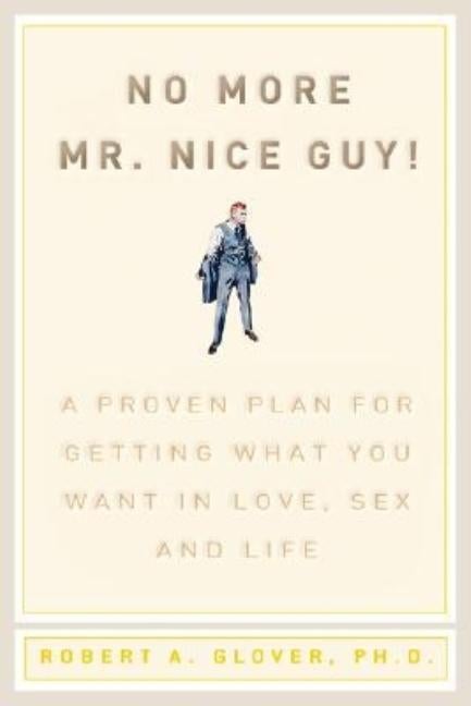 Item #575402 No More Mr Nice Guy: A Proven Plan for Getting What You Want in Love, Sex, and Life....