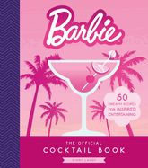 Item #590874 Barbie: The Official Cocktail Book: 50 Dreamy Recipes for Inspired Entertaining....