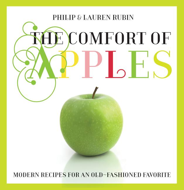 Item #542766 Comfort of Apples: Modern Recipes For An Old-Fashioned Favorite. Lauren Rubin
