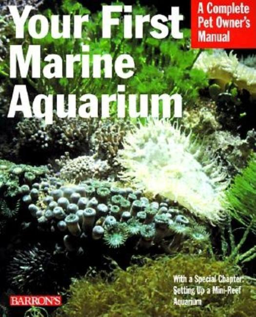 Item #551211 Your First Marine Aquarium (Complete Pet Owner's Manuals). John Tullock