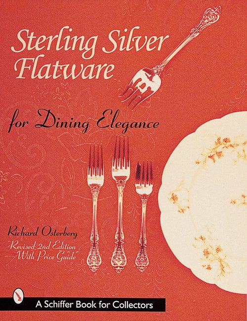 Item #245737 Sterling Silver Flatware for Dining Elegance (Schiffer Book for Collectors). Richard...