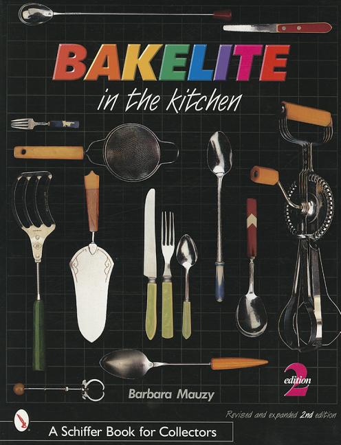 Item #245752 Bakelite in the Kitchen (Schiffer Book for Collectors). Barbara Mauzy