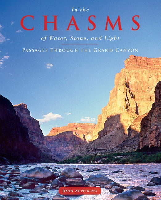 Item #537726 In the Chasms of Water, Stone, and Light: Passages through the Grand Canyon. John...