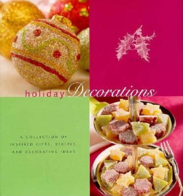 Item #247530 Holiday Decorations: A Collection of Inspired Gifts, Recipes, and Decorating Ideas...