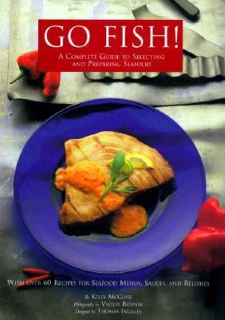 Item #525210 GO FISH! A Complete Guide to Selecting and Preparing Seafood. KELLY McCUNE