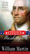 Item #574975 Citizen Washington: A Novel. William Martin