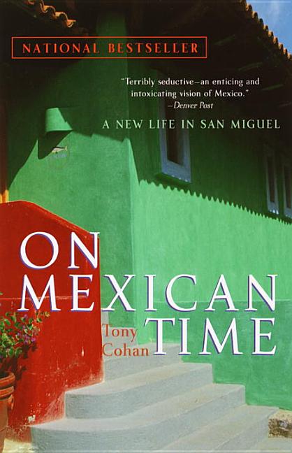 Item #250553 On Mexican Time: A New Life in San Miguel. Tony Cohan