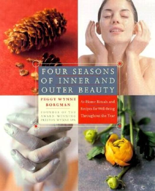 Item #546920 Four Seasons of Inner and Outer Beauty: Rituals and Recipes for Wellbeing Throughout...
