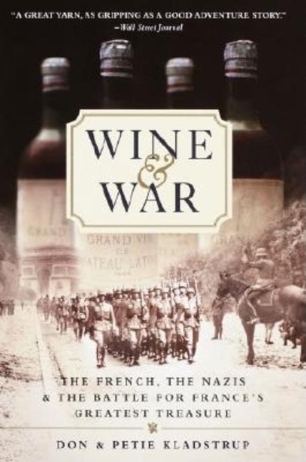 Item #557390 Wine and War: The French, the Nazis, and the Battle for France's Greatest Treasure....