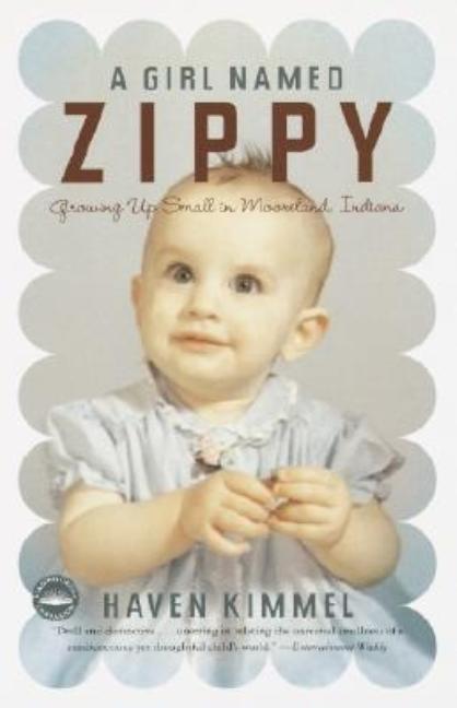 Item #547834 A Girl Named Zippy: Growing Up Small in Mooreland Indiana. Haven Kimmel