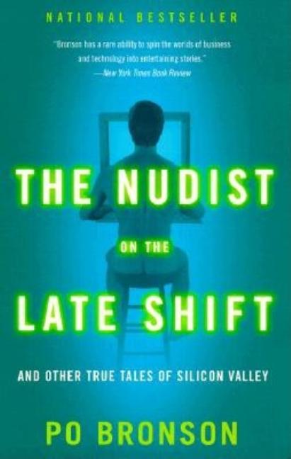 Item #549408 The Nudist on the Late Shift: And Other True Tales of Silicon Valley. Po Bronson