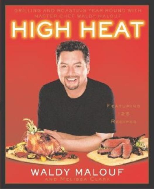Item #542737 High Heat: Grilling and Roasting Year-Round with Master Chef Waldy Malouf. Waldy...