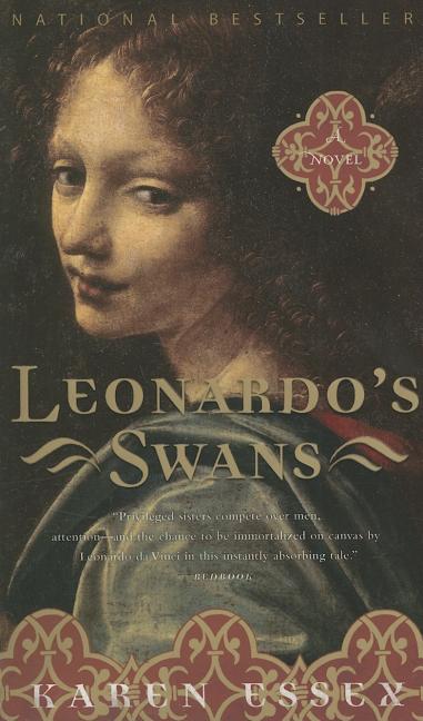 Leonardo's Swans: A Novel. Karen Essex.
