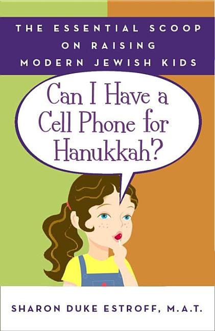 Item #557851 Can I Have a Cell Phone for Hanukkah?: The Essential Scoop on Raising Modern Jewish...