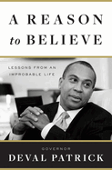 Item #572834 A Reason to Believe: Lessons from an Improbable Life. Deval Patrick