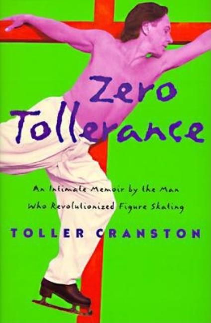 Item #252556 Zero Tollerance : An Intimate Memoir by the Man Who Revolutionized Figure Skating....