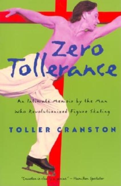 Item #252557 Zero Tollerance: An Intimate Memoir by the Man Who Revolutionized Figure Skating....