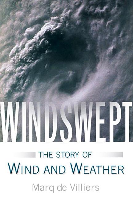 Item #252564 Windswept: the Story of Wind and Weather. Marq De Villiers
