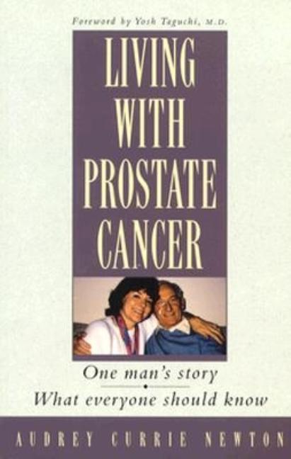 Item #541522 Living With Prostate Cancer: One Mans Story : What Everyone Should Know. Audrey...